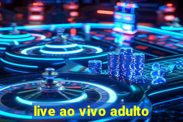 live ao vivo adulto